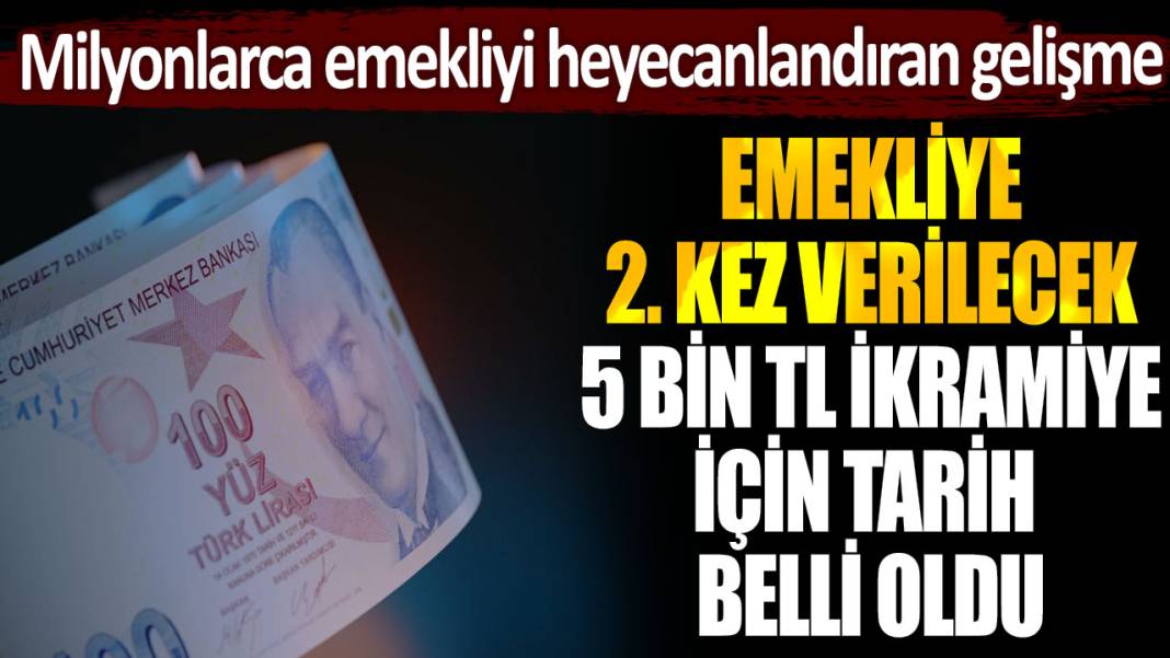 Milyonlarca emekliyi heyecanlandıran gelişme: Emekliye 2. kez ödenecek 5 bin TL'lik ikramiye için tarih netleşti 1