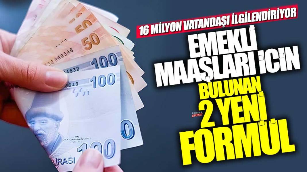 Emekli maaşları için bulunan 2 yeni formül! 16 milyon vatandaşı ilgilendiriyor 1