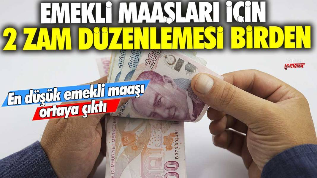 Emekli maaşları için 2 zam düzenlemesi birden! En düşük emekli maaşı ortaya çıktı 1