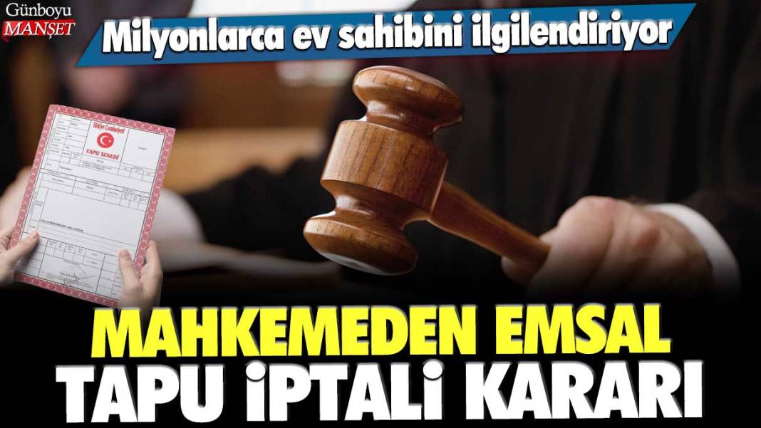 Milyonlarca ev sahibini ilgilendiriyor: Mahkemeden emsal tapu iptali kararı 1