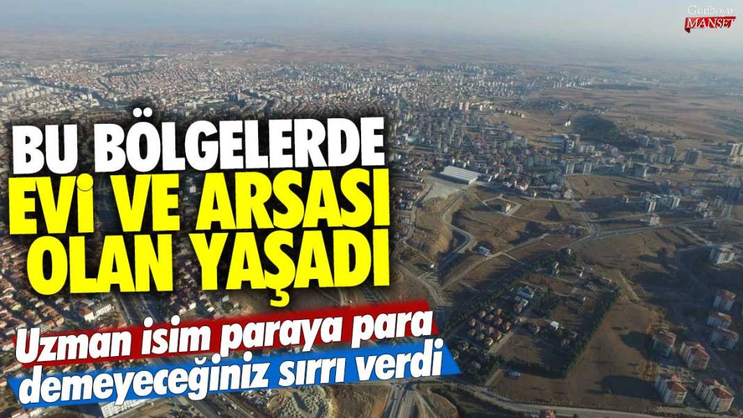 Bu bölgelerde evi ve arsası olan yaşadı! Ünlü gayrimenkul uzmanı, paraya para demeyeceğiniz sırrı verdi! Bu şekilde yüksek kâr elde edebilirsiniz 1