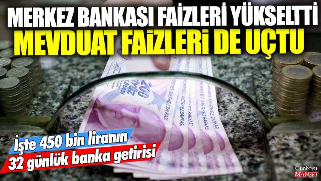 Merkez Bankası faizleri yükseltti mevduat faizleri de uçtu! İşte 450 bin liranın 32 günlük banka getirisi 1