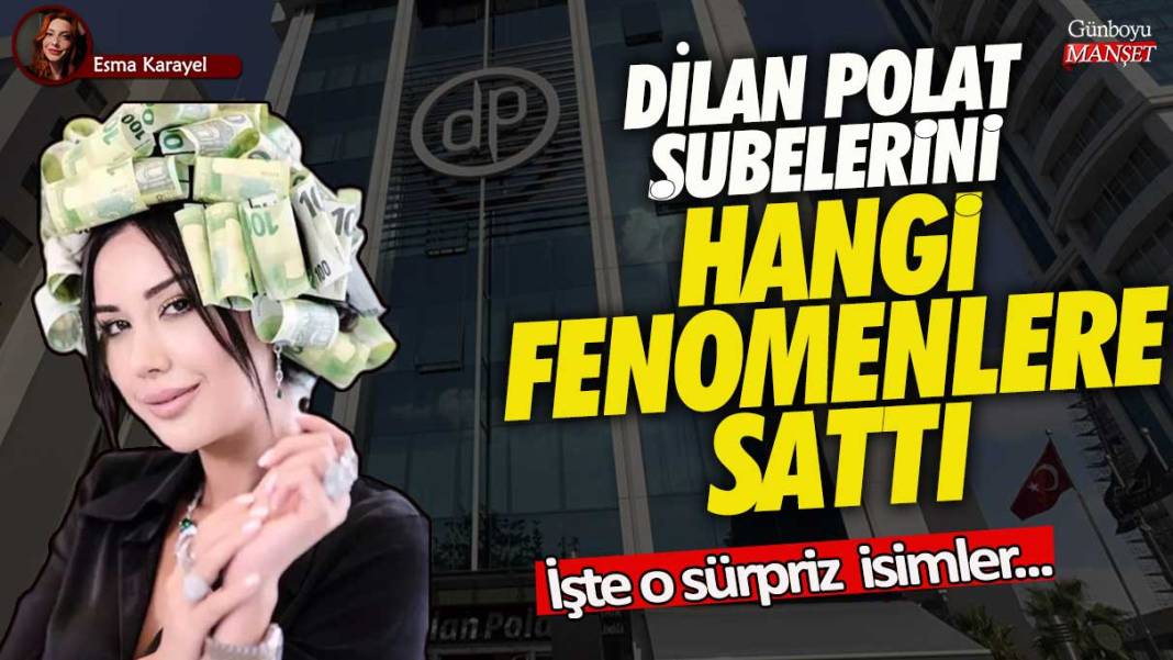 Dilan Polat şubelerini hangi fenomenlere sattı! İşte o sürpriz isimler 1