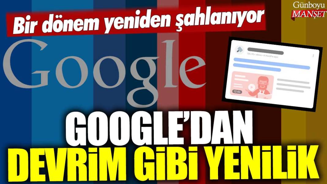 Google'dan devrim gibi yenilik: Bir dönem yeniden şahlanıyor! 1