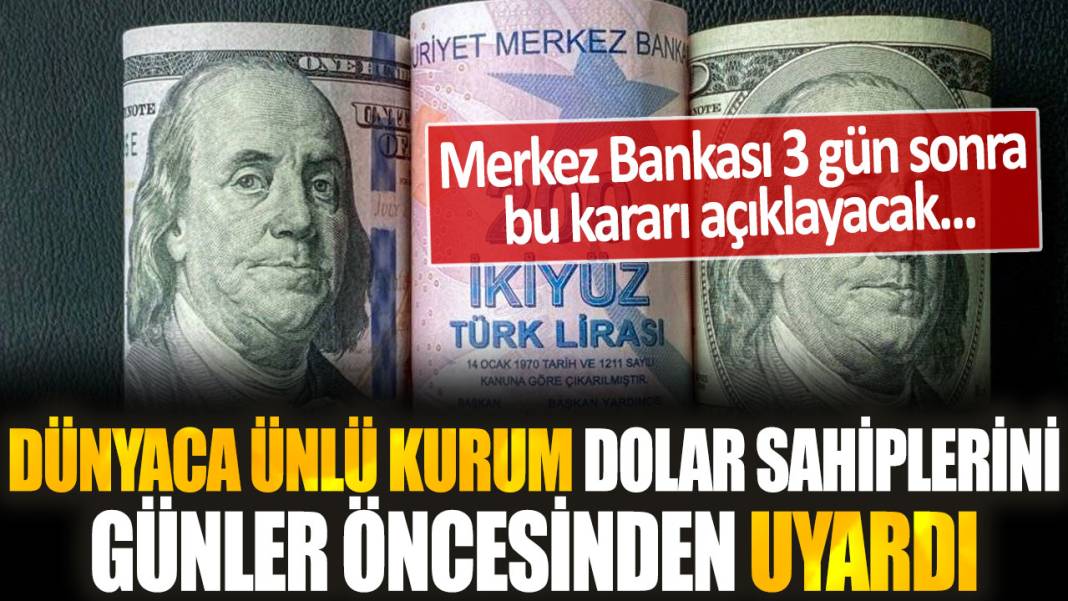 Dünyaca ünlü kurum dolar sahiplerini uyardı: Merkez Bankası 3 gün sonra bu kararı açıklayacak... 1