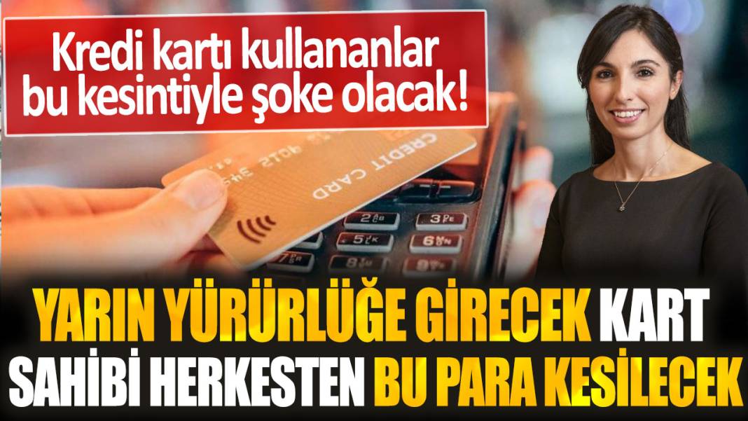 Bankalardan yeni kredi kartı kararı: Yarın yürürlüğe girecek, kart sahibi herkesten bu para kesilecek! 1