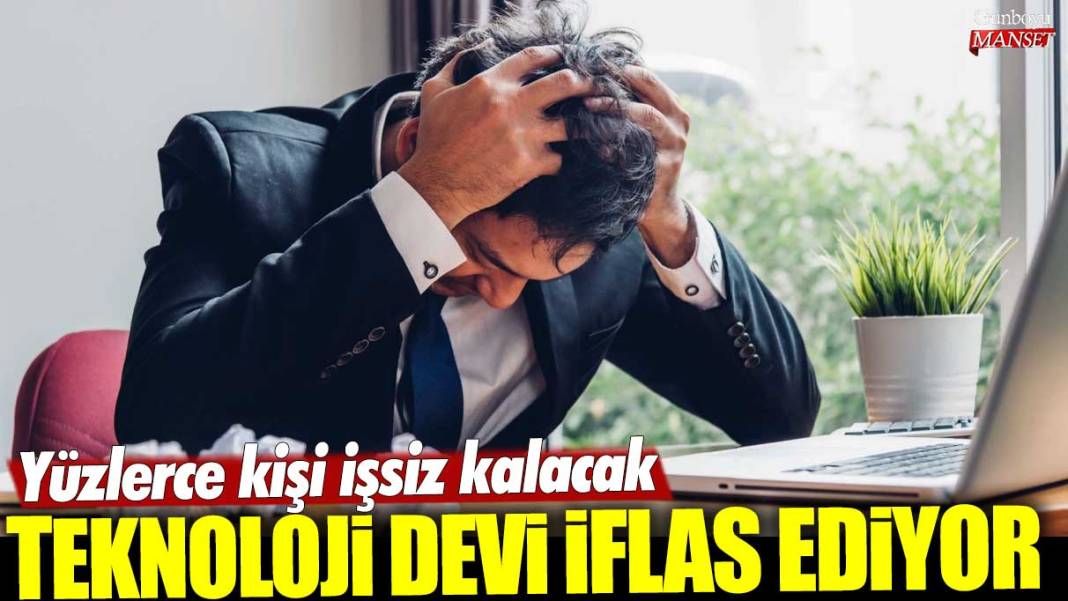 Dünyaca ünlü teknoloji devi iflas ediyor! Yüzlerce kişi işsiz kalacak 1