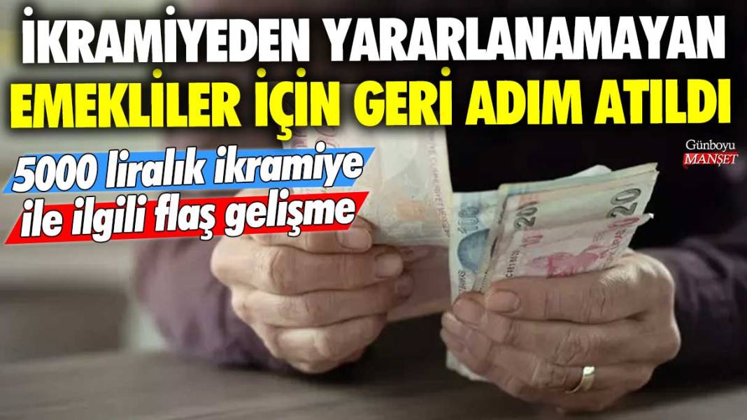 İkramiyeden yararlanamayan emekliler için geri adım atıldı! 5000 liralık ikramiye ile ilgili flaş gelişme 1