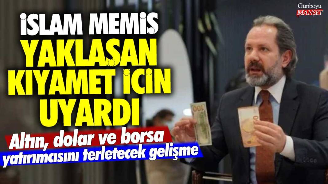 Altın, dolar ve borsa yatırımcısını terletecek gelişme! İslam Memiş yaklaşan kıyamet için uyardı 1