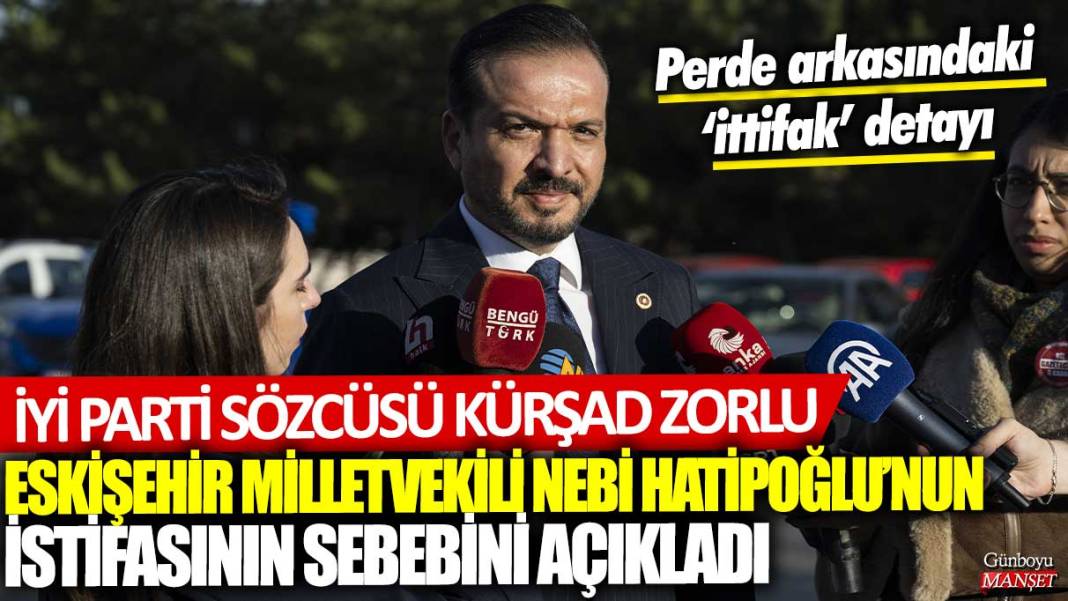 İYİ Parti Sözcüsü Kürşad Zorlu Nebi Hatipoğlu'nun istifasının sebebini açıkladı: Perde arkasındaki İttifak detayı 1