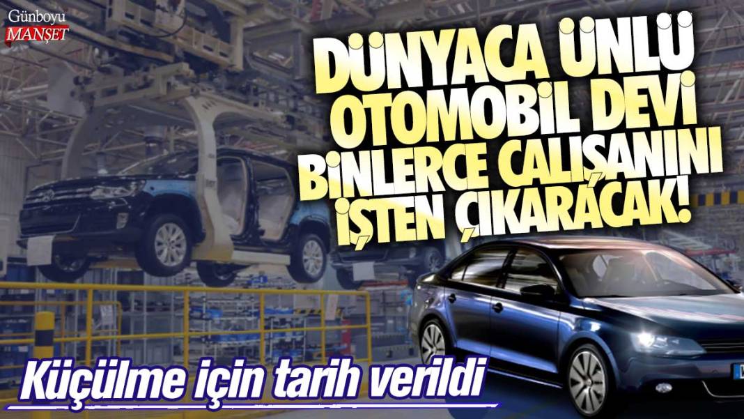 Küçülme için tarih verildi! Dünyaca ünlü otomobil devi binlerce çalışanını işten çıkaracak 1