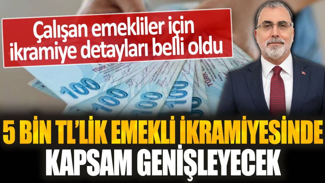 5 bin TL'lik emekli ikramiyesinde kapsam genişliyor! Çalışan emekliler için ikramiye detayları belli oldu 1