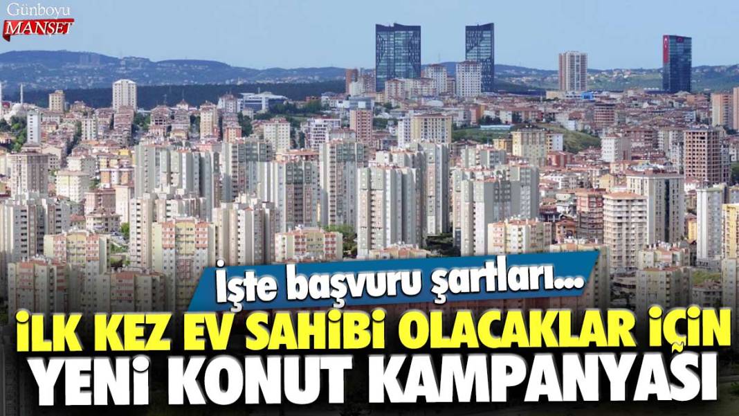 İlk kez ev sahibi olacaklar için yeni konut kampanyası: İşte başvuru şartları 1