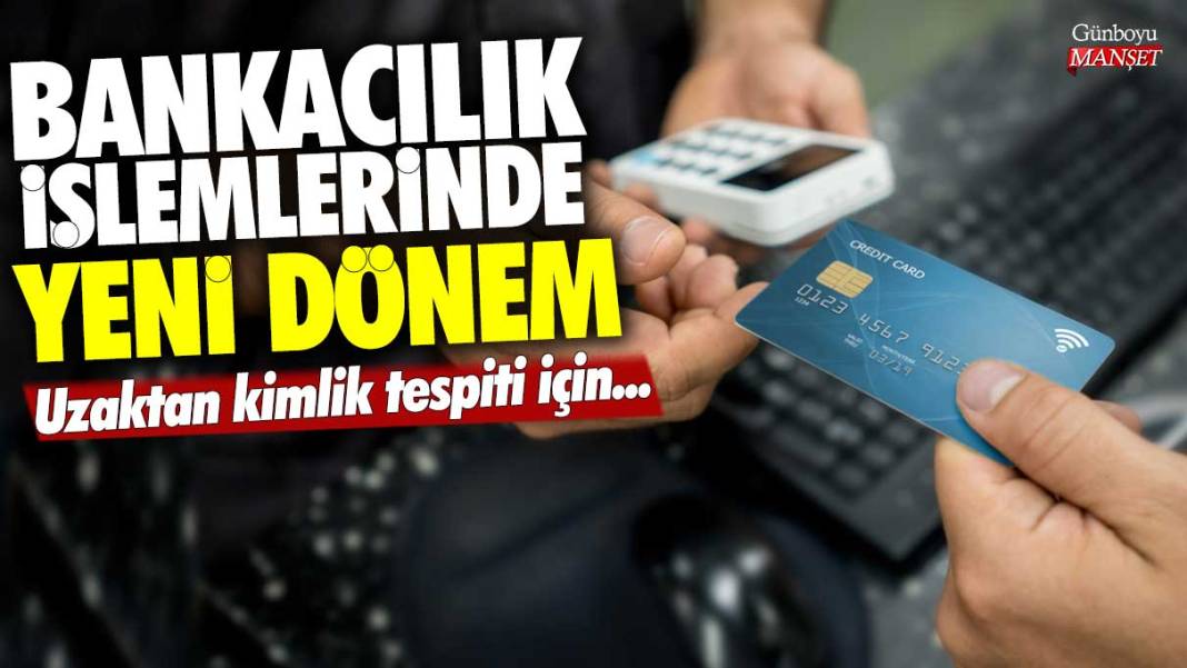 Bankacılık işlemlerinde yeni dönem! Uzaktan kimlik tespiti için... 1