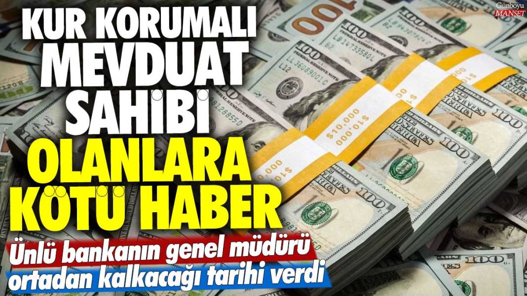 Kur Korumalı Mevduat sahibi olanlara kötü haber! Ünlü bankanın genel müdürü ortadan kalkacağı tarihi verdi 1