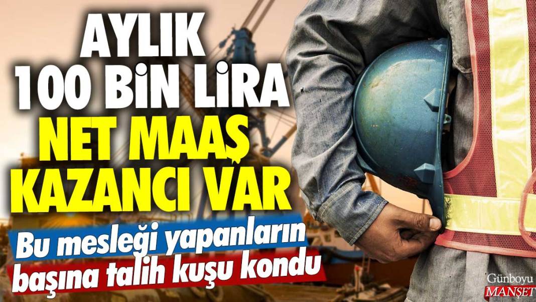 Bu mesleği yapanların başına talih kuşu kondu: Aylık 100 bin lira net maaş kazancı var 1