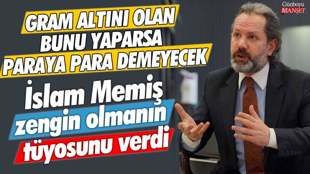 Gram altını olan bunu yaparsa paraya para demeyecek! İslam Memiş zengin olmanın tüyosunu verdi 1