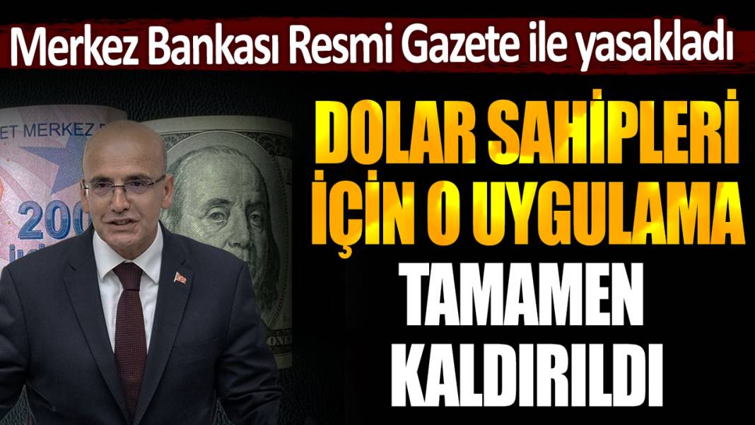 Merkez Bankası, dolar sahipleri için o uygulamayı tamamen kaldırdı! Yerine yeni sistem getirildi... 1