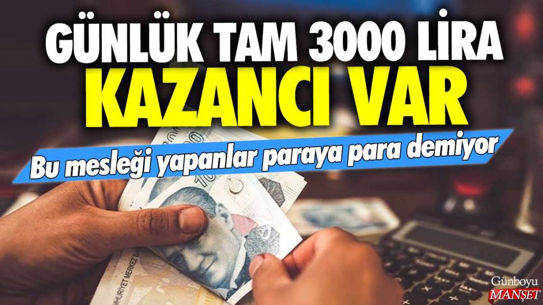 Günlük tam 3000 lira kazancı var: Bu mesleği yapanlar paraya para demiyor 1