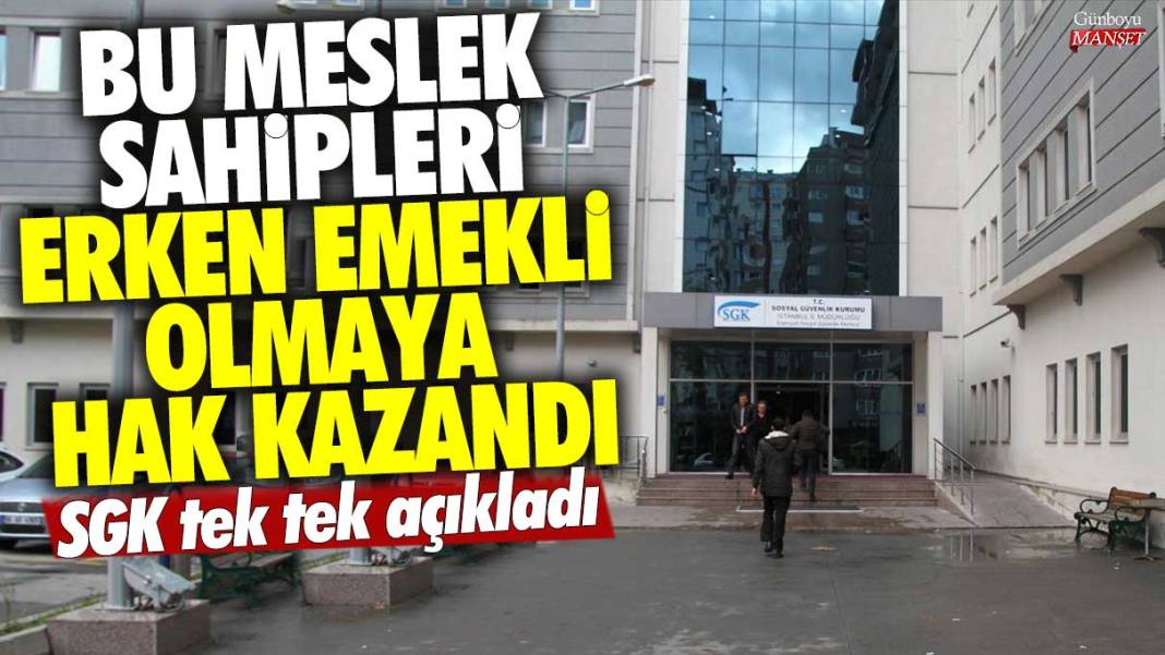 Bu meslek sahipleri erken emekli olmaya hak kazandı! SGK tek tek açıkladı 1