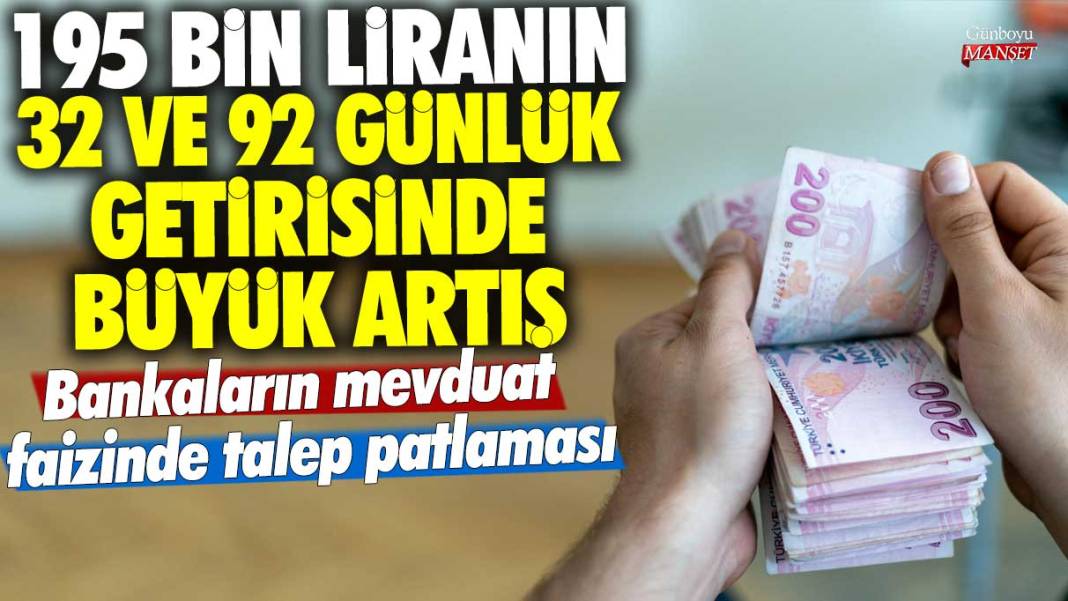 Bankaların mevduat faizinde talep patlaması! 195 bin liranın 32 ve 92 günlük getirisinde büyük artış 1