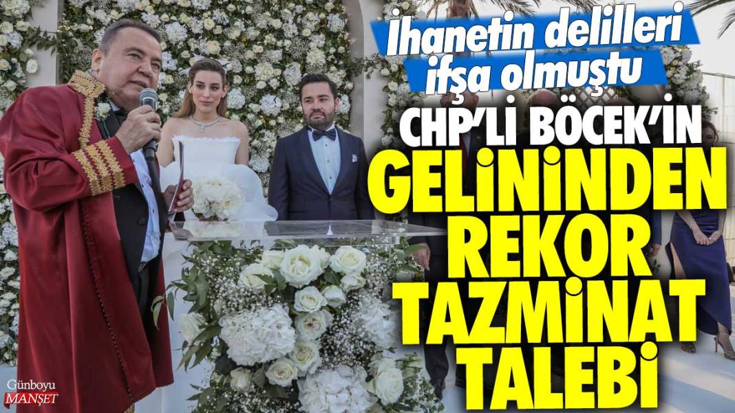 CHP’li Muhittin Böcek’in gelininden rekor tazminat talebi: İhanetin delilleri ifşa olmuştu 1