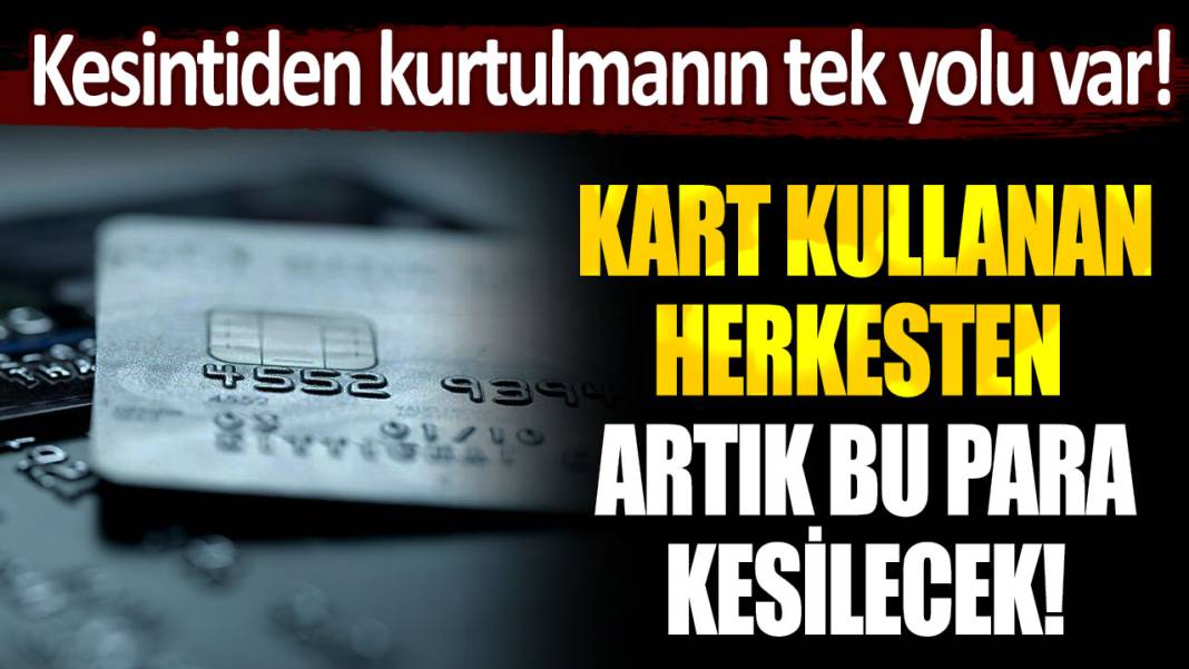 Bunu yapmayan bütün kredi kartı sahiplerinden fazla para kesilecek... Kesintiden kurtulmanın tek yolu var! 1