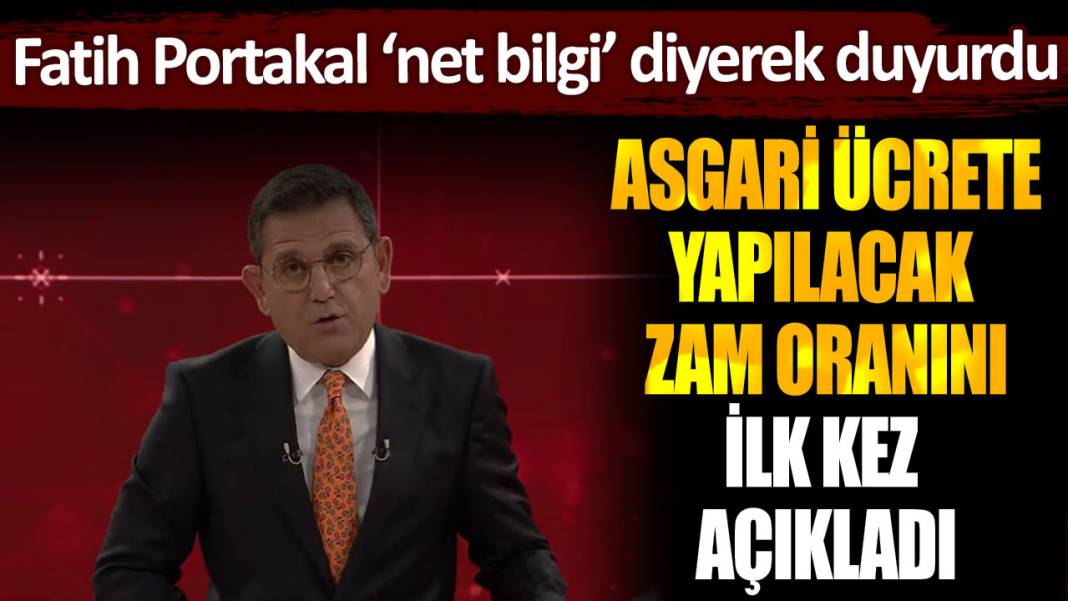 Fatih Portakal net bilgi diyerek açıkladı: Asgari ücrete yapılacak zam belli oldu 1