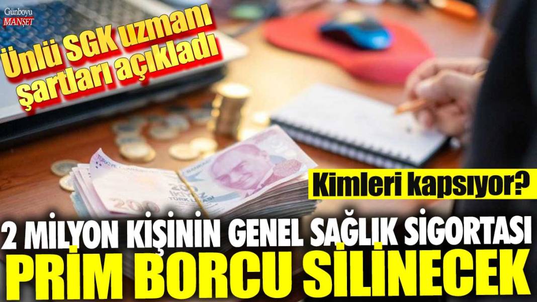 2 milyon kişinin Genel Sağlık Sigortası prim borcu silinecek! Ünlü SGK uzmanı İsa Karakaş şartları açıkladı 1