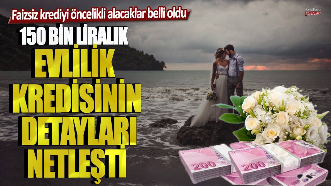 150 bin liralık evlilik kredisinin detayları netleşti: Faizsiz krediyi öncelikli alacaklar belli oldu 1