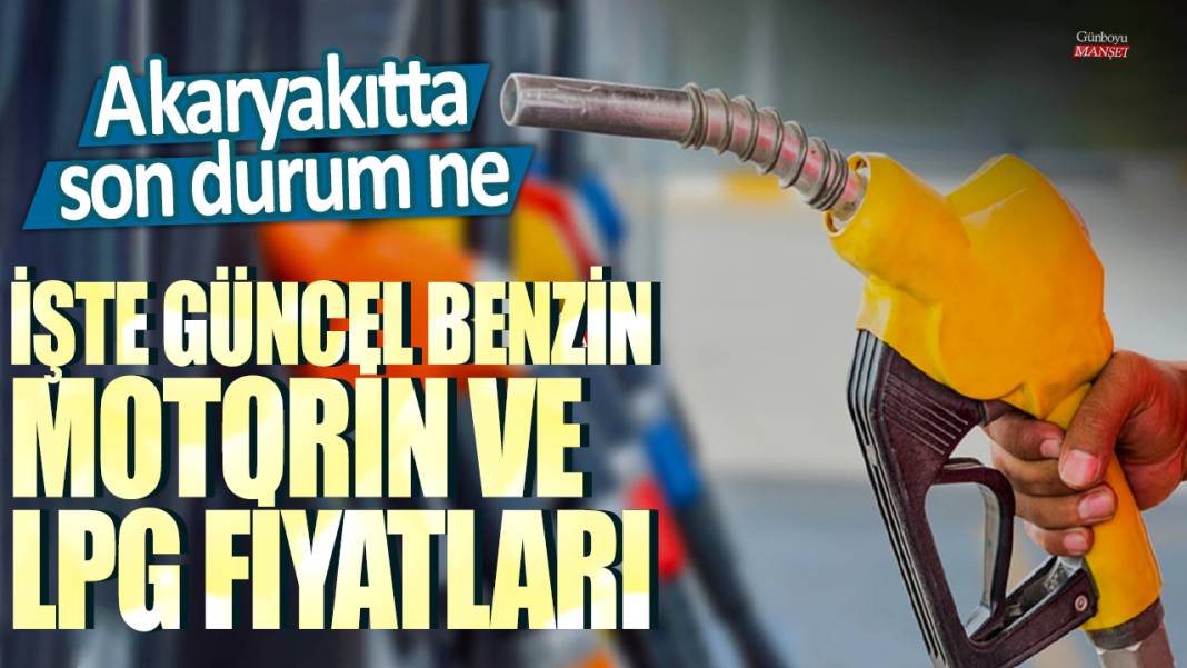 Akaryakıtta son durum ne? İşte güncel benzin, motorin ve LPG fiyatları 1