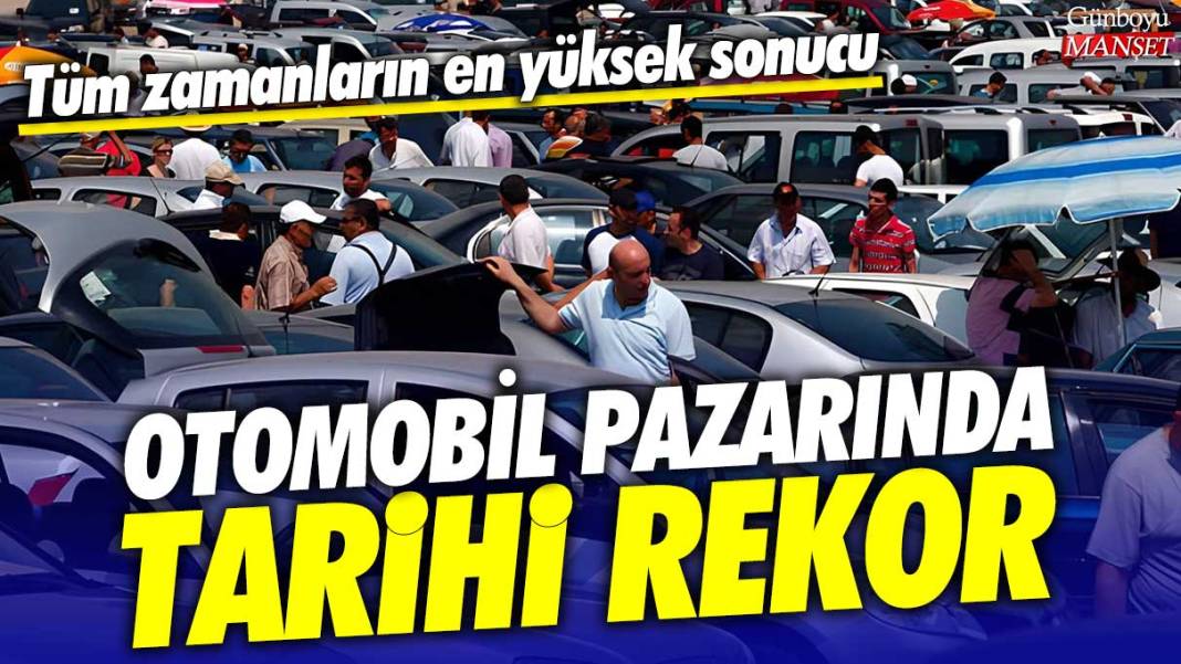 Otomobil pazarında tarihi rekor: Tüm zamanların en yüksek sonucu 1