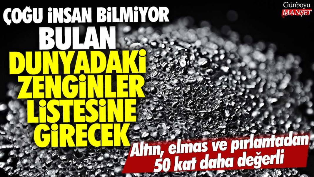 Çoğu insan bilmiyor bulan dünyadaki zenginler listesine girecek: Altın elmas ve pırlantadan 50 kat daha değerli 1