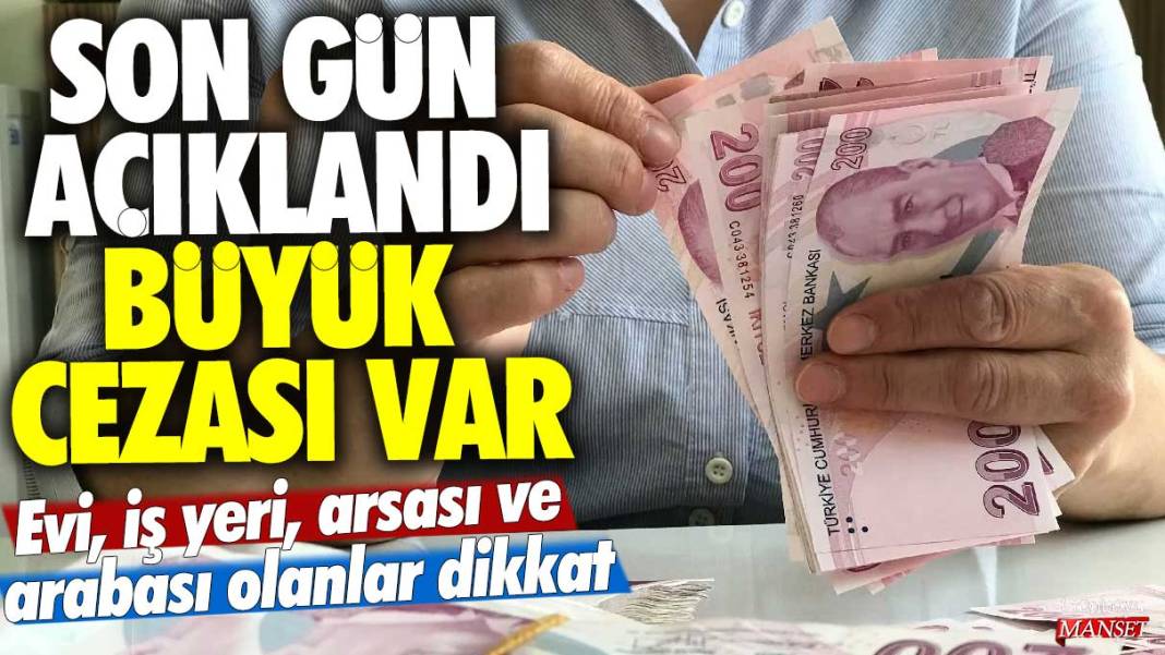 Evi, iş yeri, arsası ve arabası olanlar dikkat! Son gün açıklandı büyük cezası var 1