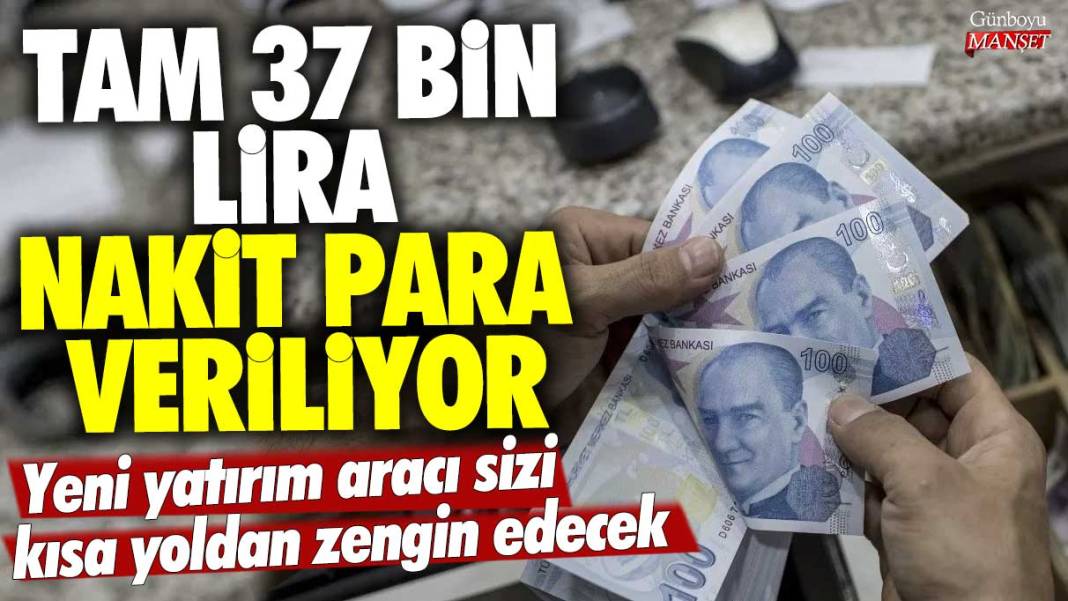 Yeni yatırım aracı sizi kısa yoldan zengin edecek! Tam 37 bin lira nakit para veriliyor! Bankaya parasını koyan rahat edecek 1