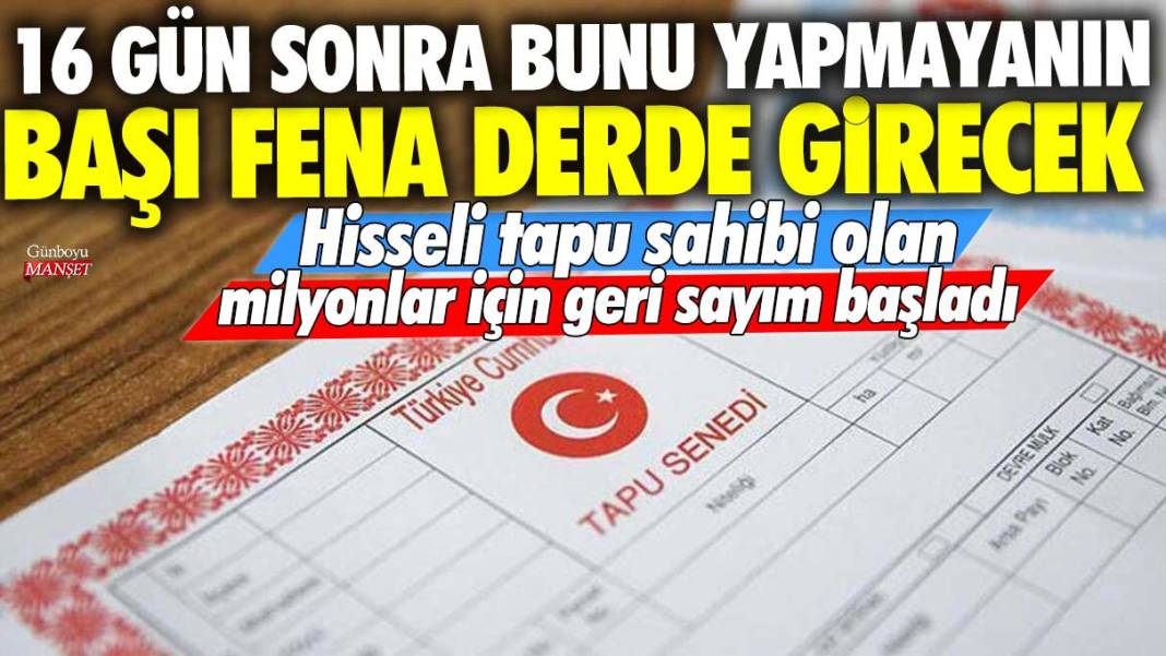 Hisseli tapu sahibi olan milyonlar için geri sayım başladı! 16 gün sonra bunu yapmayanın başı fena derde girecek 1