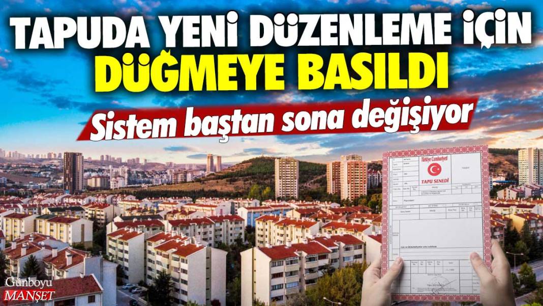 Tapuda yeni düzenleme için düğmeye basıldı! Milyonları ilgilendiriyor sistem baştan sonra değişiyor 1