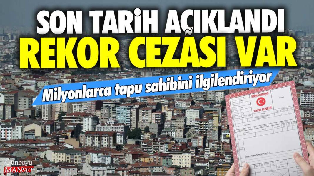 Milyonlarca tapu sahibini ilgilendiriyor: Son tarih açıklandı rekor cezası var 1