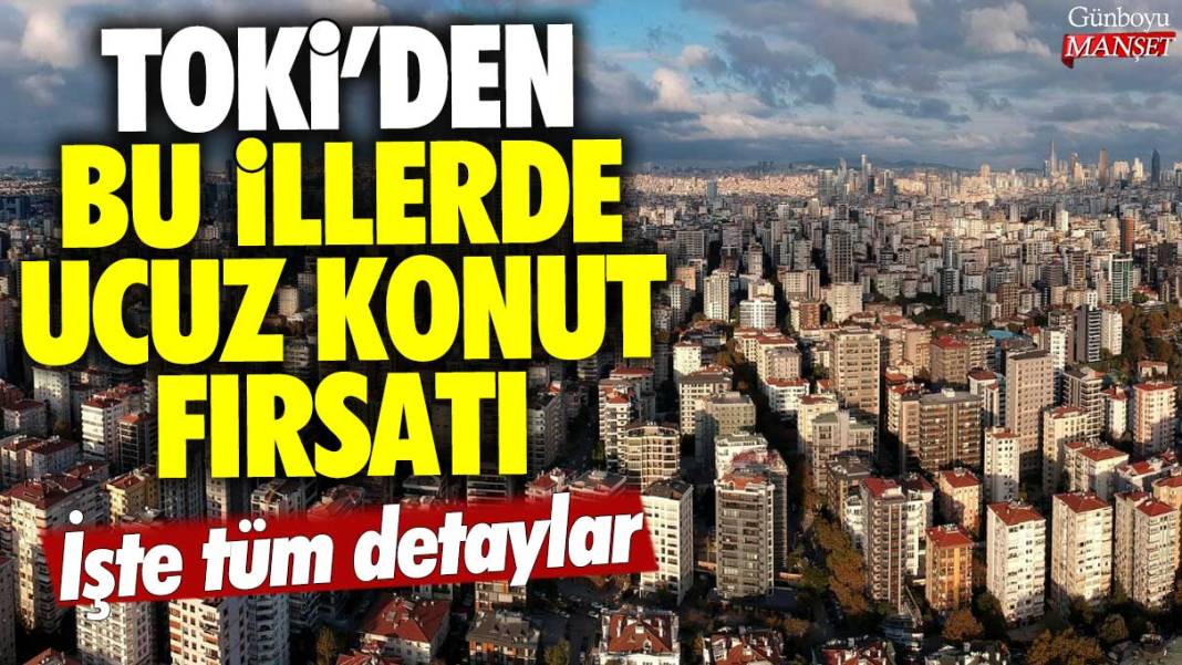 TOKİ'den bu illerde ucuz konut fırsatı: İşte tüm detaylar 1