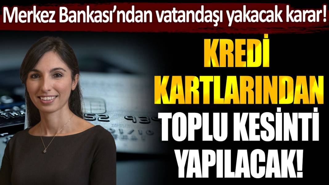 Merkez Bankası'ndan vatandaşı yakacak karar! Kredi kartlarından toplu kesinti yapılacak... 1