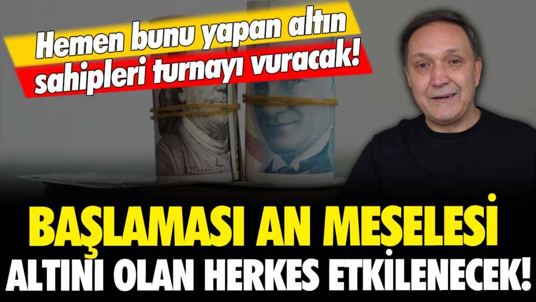 Selçuk Geçer, başlaması an meselesi diyerek altın sahiplerini uyardı: "Altını olan herkes etkilenecek" 1