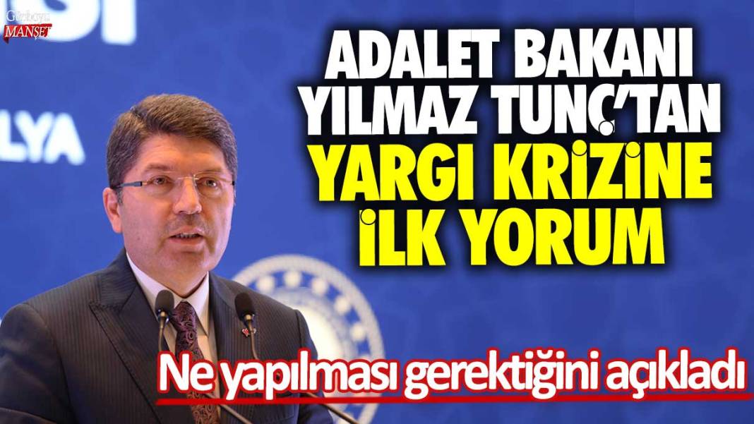 Adalet Bakanı Yılmaz Tunç'tan yargı krizine ilk yorum: Ne yapılması gerektiğini açıkladı 1