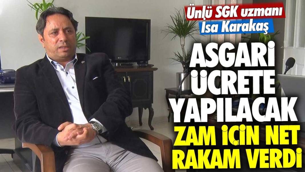 Ünlü SGK uzmanı İsa Karakaş asgari ücrete yapılacak zam oranını açıkladı 1