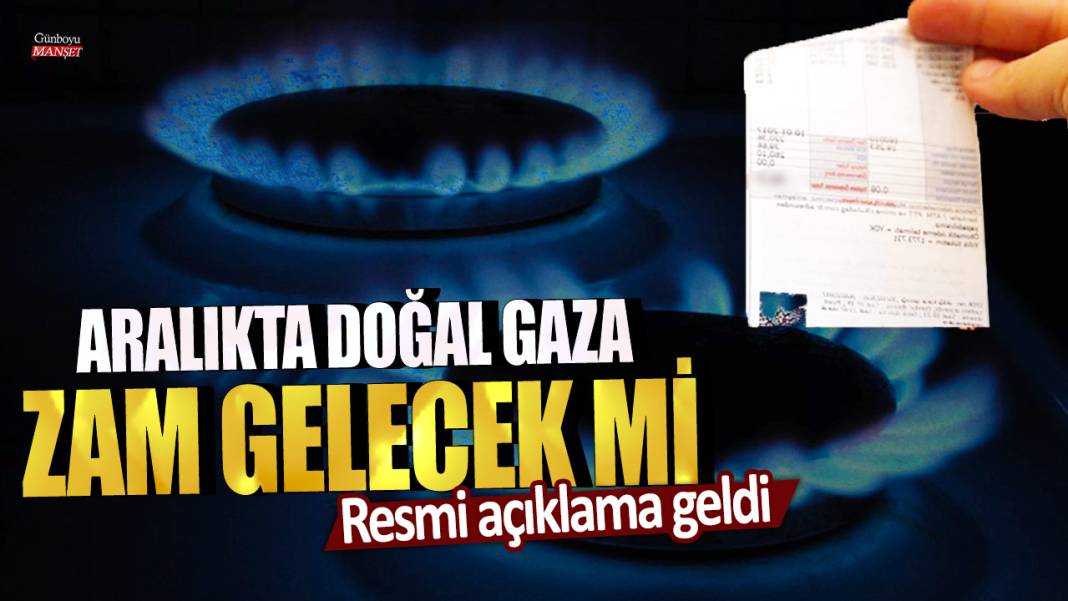 Aralıkta doğal gaza zam gelecek mi: Resmi açıklama geldi 1