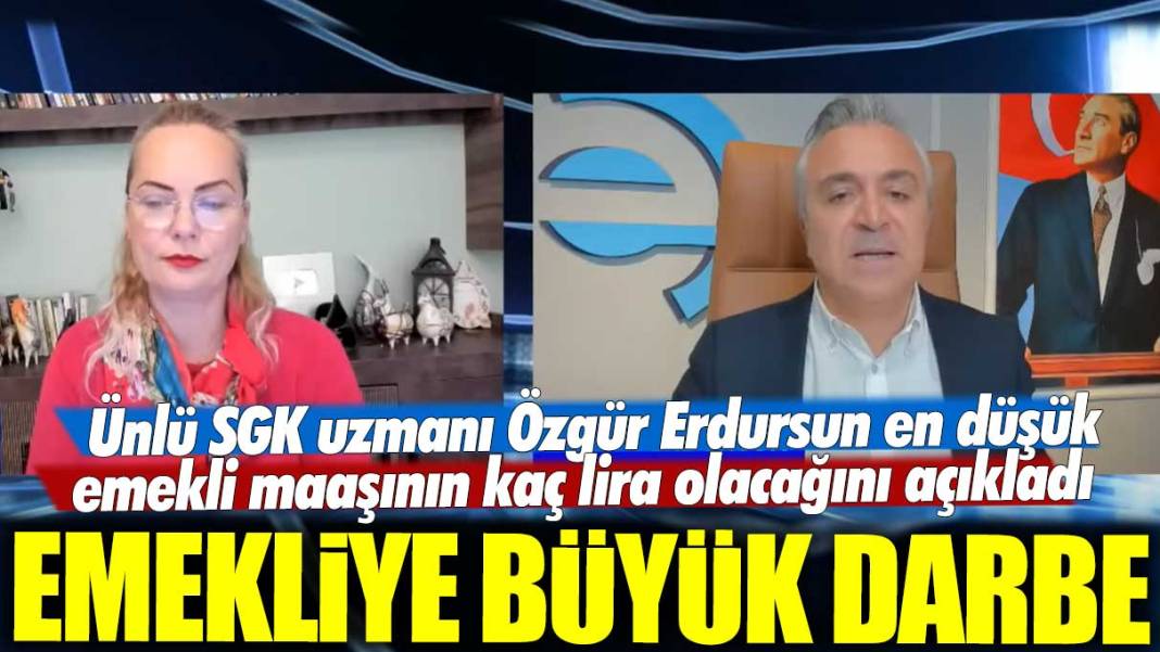 Emekliye büyük darbe geliyor: Ünlü SGK uzmanı Özgür Erdursun en düşük emekli maaşının kaç lira olacağını açıkladı 1