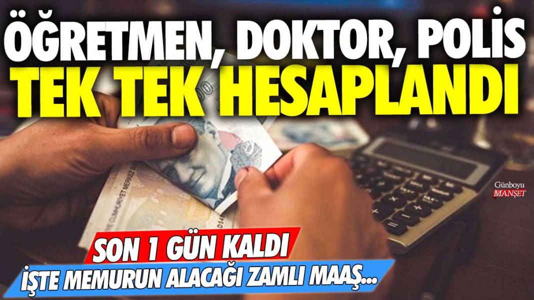 Öğretmen, doktor, polis tek tek hesaplandı: İşte memurun alacağı zamlı maaş... Son 1 gün kaldı 1