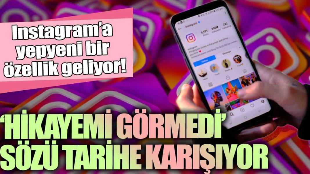 Instagram'a yepyeni bir özellik geliyor! Hikayemi görmedi sözü tarihe karışıyor 1