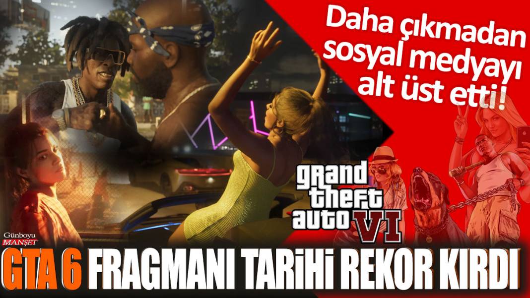 GTA6 fragmanı tarihi rekor kırdı: Daha çıkmadan sosyal medyayı alt üst etti! 1