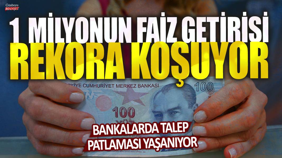 1 milyon liranın 32 ve 92 günlük faiz getirisi rekora koşuyor! Bankaların mevduat hesaplarına talep patlaması yaşanıyor 1