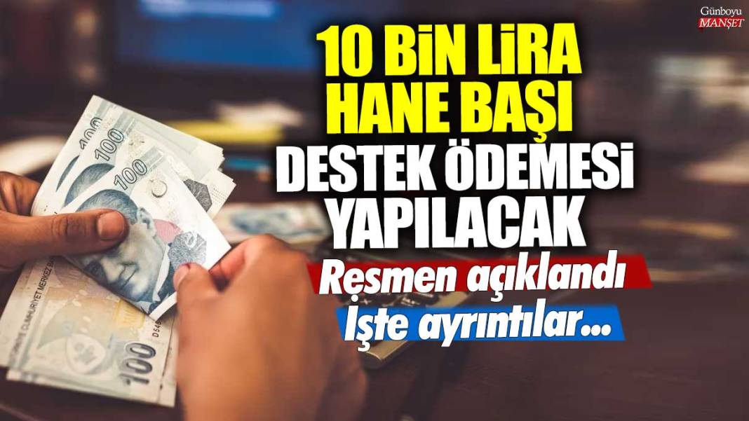 10 bin lira hane başı destek ödemesi yapılacak! Resmen açıklandı: İşte ayrıntılar... 1